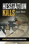 Hesitation Kills: A Female Marine Officer's Combat Experience in Iraq