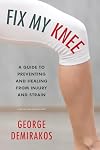 Fix my knee : a guide to preventing and healing from injury and strain