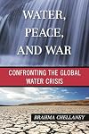 Water, Peace, and War: Confronting the Global Water Crisis