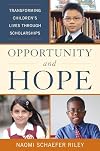 Opportunity and hope : transforming children's lives through scholarships