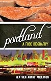 Portland: A Food Biography (Big City Food Biographies)