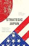 Strategic Japan : new approaches to foreign policy and the U.S.-Japan alliance