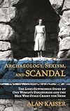 Archaeology, Sexism, and Scandal: The Long-Suppressed Story of One Woman's Discoveries and the Man Who Stole Credit for Them