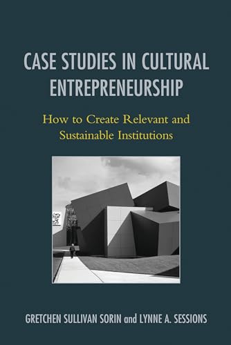 Case Studies in Cultural Entrepreneurship (By: Gretchen Sorin,Lynne A. Sessions) cover