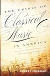 The Crisis of Classical Music in America: Lessons from a Life in the Education of Musicians