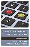 Online Trolling and Its Perpetrators: Under the Cyberbridge (TK5105.878 .F53 2016)