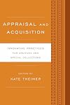 Appraisal and acquisition : innovative practices for archives and special collections