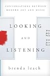 Looking and Listening: Conversations between Modern Art and Music