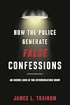 How the Police Generate False Confessions: An Inside Look at the Interrogation Room