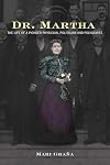 Dr. Martha: The Life of a Pioneer Physician, Politician, and Polygamist