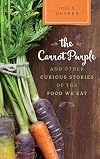 The Carrot Purple and Other Curious Stories of the Food We Eat (Rowman & Littlefield Studies in Food and Gastronomy)