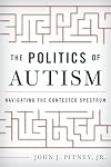 The Politics of Autism: Navigating The Contested Spectrum