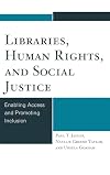 Libraries, Human Rights, and Social Justice: Enabling Access and Promoting Inclusion