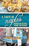 A Taste of Naples: Neapolitan Culture, Cuisine, and Cooking (Big City Food Biographies)