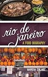 Rio de Janeiro: A Food Biography (Big City Food Biographies)