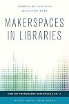 Makerspaces in Libraries (Library Technology Essentials)
