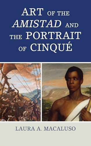 Art of the Amistad and The Portrait of Cinqué (By: Laura A. Macaluso) cover