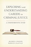 Exploring and understanding careers in criminal justice : a comprehensive guide
