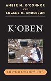 K'Oben : 3,000 years of the Maya hearth