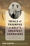 Trials and triumphs of golf's greatest champions : a legacy of hope