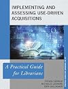 Implementing and assessing use-driven acquisitions : a practical guide for librarians