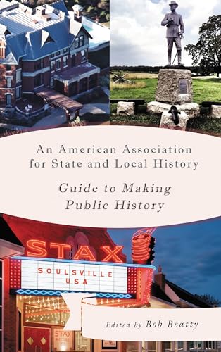 An American Association for State and Local History Guide to Making Public History (By: Bob Beatty) cover