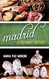 Madrid: A Culinary History (Big City Food Biographies)