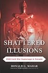 Shattered Illusions: KGB Cold War Espionage in Canada (Security and Professional Intelligence Education Series)