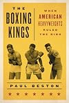 The Boxing Kings: When American Heavyweights Ruled the Ring