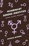 Nonbinary Gender Identities: History, Culture, Resources