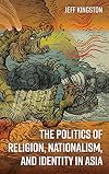 The Politics of Religion, Nationalism, and Identity in Asia