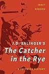 J. D. Salinger's The Catcher in the Rye: A Cultural History