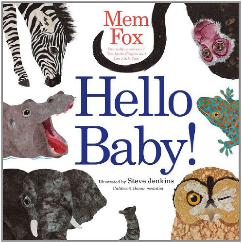 Hello baby! / Mem Fox ; illustrated by Steve Jenkins