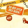 Warning: Do Not Open This Book!