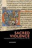Sacred Violence The European Crusades To The Middle East 10951396