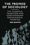 The Promise Of Sociology The Classical Tradition And Contemporary Sociological Thinking