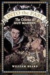 Into the Past: The Cinema of Guy Maddin