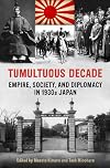 Tumultuous decade : empire, society, and diplomacy in 1930's Japan