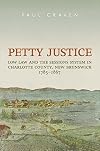 Petty Justice: Low Law and the Sessions System in Charlotte County, New Brunswick, 1785-1867 (Osgoode Society for Canadian Legal History)