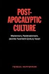 Post-Apocalyptic Culture: Modernism, Postmodernism, and the Twentieth-Century Novel