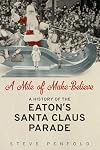 A mile of make-believe : a history of the Eaton's Santa Claus parade