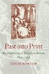 Past into Print: The Publishing of History in Britain 1850?1950
