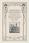 Dominion and Agency: Copyright and the Structuring of the Canadian Book Trade, 1867-1918 (Studies in Book and Print Culture)