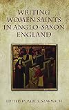 Writing Women Saints in Anglo-Saxon England (Toronto Anglo-Saxon Series)