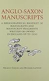 Anglo-Saxon manuscripts : a bibliographical handlist of manuscripts and manuscript fragments written or owned in England up to 1100
