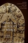 Venice as the Polity of Mercy: Guilds, Confraternities, and the Social Order, c. 1250-c. 1650 (Toronto Italian Studies)