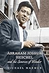 Abraham Joshua Heschel and the Sources of Wonder (The Kenneth Michael Tanenbaum Series in Jewish Studies)