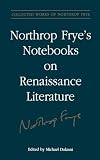 Northrop Frye's Notebooks on Renaissance Literature (Collected Works of Northrop Frye)