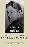 A smile in his mind's eye : a study of the early works of Lawrence Durrell
