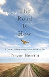 The Road Is How: Three Days Afoot Through Nature, Eros, And Soul, The